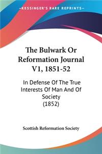 Bulwark Or Reformation Journal V1, 1851-52