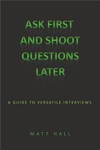 Ask First & Shoot Questions Later