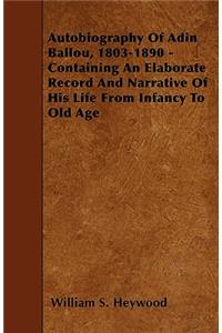 Autobiography Of Adin Ballou, 1803-1890 - Containing An Elaborate Record And Narrative Of His Life From Infancy To Old Age