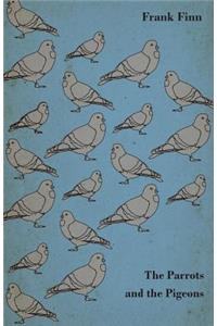 The Parrots and the Pigeons - Descriptions of Two of the Most Enjoyable Birds to Keep as Pets