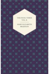 The Fatal Three Vol. II.