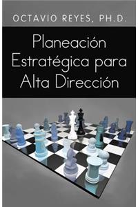 Planeacion Estrategica Para Alta Direccion