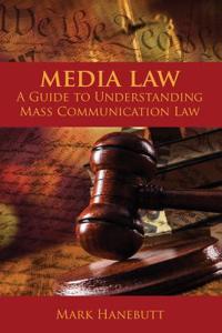 Media Law: A Guide to Understanding Mass Communication Law