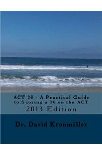 ACT 36 - A Practical Guide to Scoring a 36 on the ACT