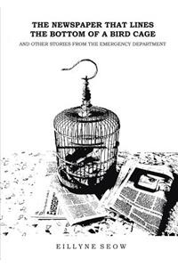 Newspaper That Lines the Bottom of a Bird Cage and Other Stories From the Emergency Department