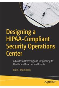 Designing a Hipaa-Compliant Security Operations Center