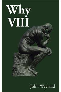 Why VIII