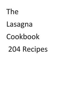 The Lasagna Cookbook 204 Recipes