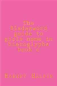 The Bladesword guide to girls name in hieroglyphs book c