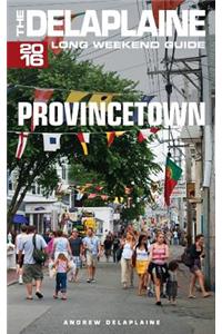 Provincetown - The Delaplaine 2016 Long Weekend Guide
