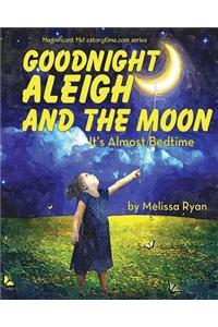 Goodnight Aleigh and the Moon, It's Almost Bedtime