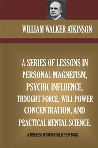 Series Of Lessons In Personal Magnetism, Psychic Influence, Thought Force...