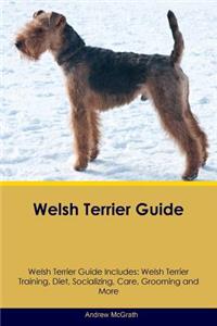 Welsh Terrier Guide Welsh Terrier Guide Includes: Welsh Terrier Training, Diet, Socializing, Care, Grooming, Breeding and More