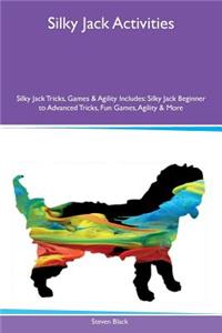 Silky Jack Activities Silky Jack Tricks, Games & Agility Includes: Silky Jack Beginner to Advanced Tricks, Fun Games, Agility & More