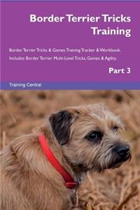 Border Terrier Tricks Training Border Terrier Tricks & Games Training Tracker & Workbook. Includes: Border Terrier Multi-Level Tricks, Games & Agility. Part 3