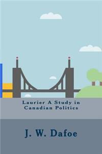 Laurier A Study in Canadian Politics
