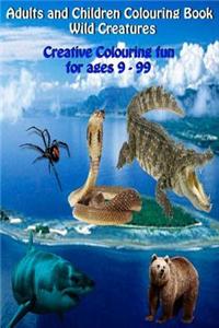 Adults and Children Colouring Book Wild Creatures: Creative Colouring Fun for Ages 9 - 99