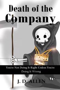 Death of the Company: You're Not Doing It Right Unless You're Doing It Wrong!