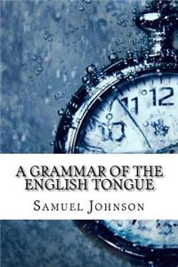 A Grammar of the English Tongue