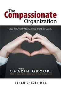 Compassionate Organization: And the People Who Love to Work for Them.