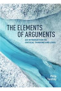 Elements of Arguments: An Introduction to Critical Thinking and Logic