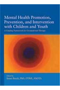 Mental Health Promotion, Prevention, and Intervention with Child and Youth: A Guiding Framework for Occupational Therapy