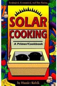 Solar Cooking: A Primer/Cookbook