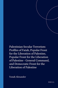 Palestinian Secular Terrorism: Profiles of Fatah, Popular Front for the Liberation of Palestine, Popular Front for the Liberation of Palestine - General Command, and Democratic Front for the Liberation of Palestine