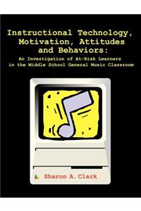 Instructional Technology, Motivation, Attitudes and Behaviors