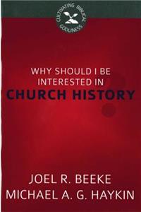 Why Should I Be Interested in Church History?