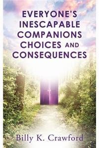 Everyone's Inescapable Companions Choices and Consequences