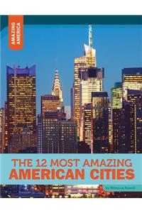 12 Most Amazing American Cities
