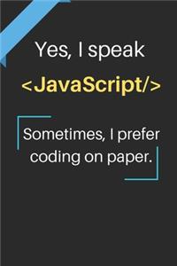 Yes, I speak JavaScript. Sometimes, I prefer coding on paper.