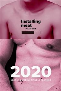 Installing Meat - Please Wait - 2020 Yearly And Weekly Fitness Planner