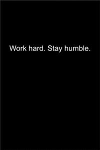 Work hard. Stay humble.