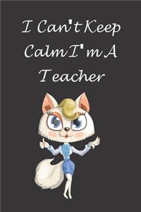 I Can't Keep Calm I'm A Teacher