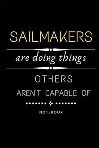 Sailmaker Are Doing Things Others Are Not Capable Of Notebook
