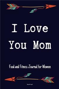 I Love You Mom Food and Fitness Journal For Women Happy mothers day gift