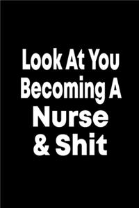 Look at You Becoming a Nurse and Shit