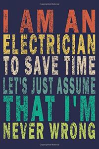 I'm An Electrician To Save Time Let's Just Assume That I'm Never Wrong: Funny Vintage Electrician Gifts Monthly Planner