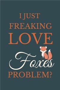 I Just Freakin Love Foxes Problem?