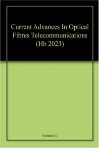 Current Advances In Optical Fibres Telecommunications (Hb 2023)