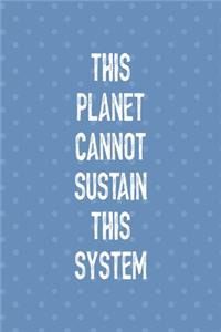 This Planet Cannot Sustain This System