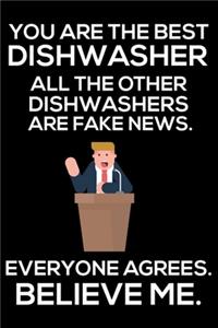 You Are The Best Dishwasher All The Other Dishwashers Are Fake News. Everyone Agrees. Believe Me.
