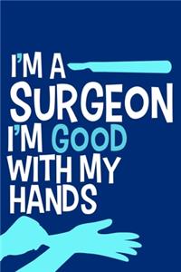 I'm A Surgeon I'm Good With My Hands