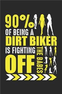 90% of being a dirt biker is fighting the babes off