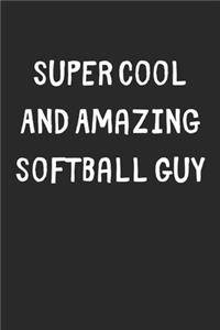 Super Cool And Amazing Softball Guy