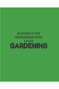 Blessed Is The Grandmom Who Loves Gardening: Garden Planner Journal & Log Book: Vegetable & Flower Gardening Journal, Planner and Log Book Perfect Gift for Gardening Lovers