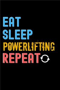 Eat, Sleep, Powerlifting, Repeat Notebook - Powerlifting Funny Gift