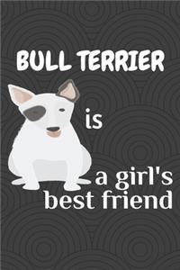 Bull Terrier is a girl's best friend
